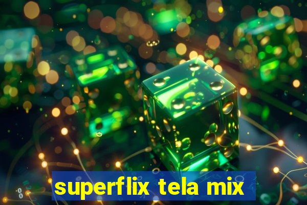 superflix tela mix